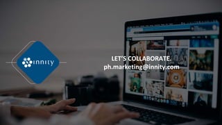 LET’S COLLABORATE.
ph.marketing@innity.com
 