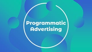 Programmatic
Advertising
 