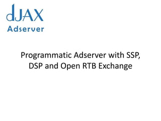 Programmatic Adserver with SSP,
DSP and Open RTB Exchange
 