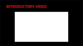INTRODUCTORY VIDEO
 