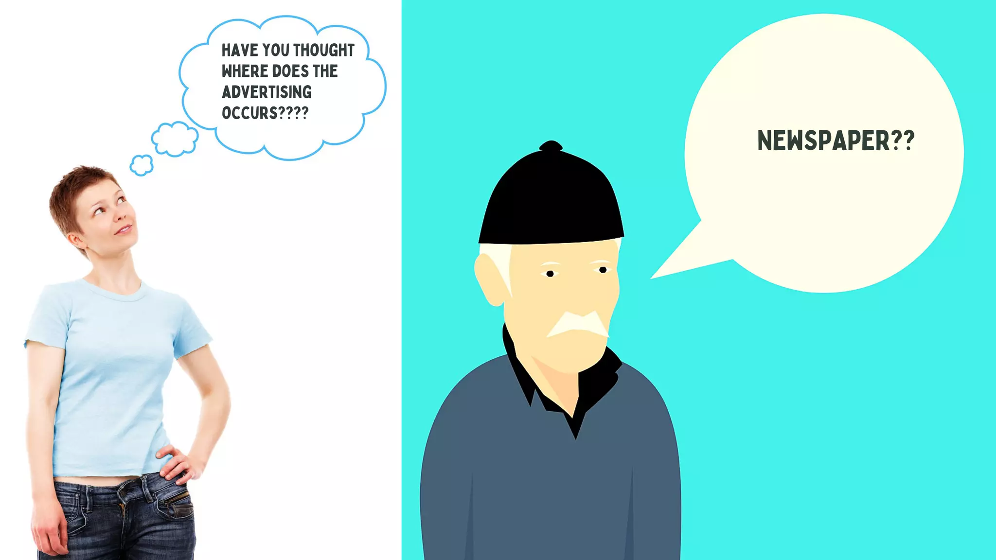 have you thought
Where does the
advertising
occurs????
NEWSPAPER??
 