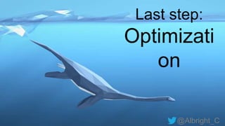 @Albright_C
Last step:
Optimizati
on
 