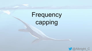 @Albright_C
Frequency
capping
 