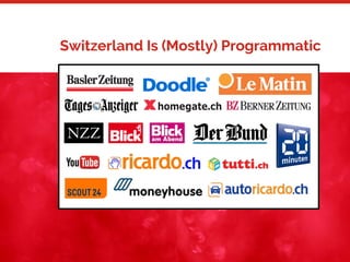 26
Switzerland Is (Mostly) Programmatic
 