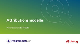 Attributionsmodelle
Präsentation am 19.10.2017
 
