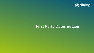 First Party Daten nutzen
 
