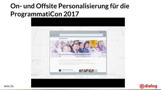 Seite 26
On- und Offsite Personalisierung für die
ProgrammatiCon 2017
 
