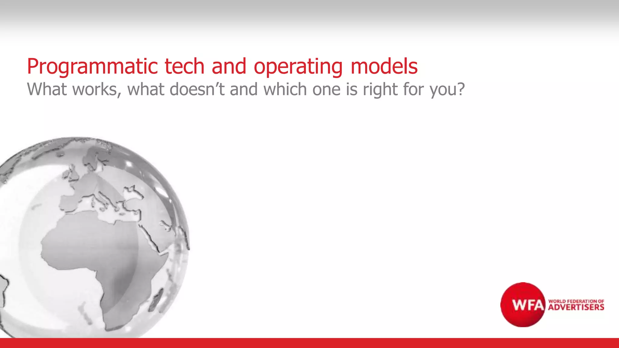 Programmatic tech and operating models
What works, what doesn’t and which one is right for you?