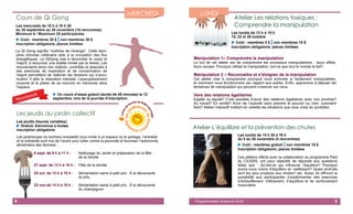 8
Cours de Qi Gong
Les mercredis de 18 h à 19 h 30
du 26 septembre au 28 novembre (10 rencontres)
Minimum 6 / Maximum 25 participantes
 Coût : membres 20 $ | non membres 30 $
Inscription obligatoire, places limitées
Le Qi Gong signifie “maîtrise de l’énergie”. Cette disci-
pline chinoise millénaire aide à la circulation des flux
énergétiques. Le QiGong vise à réconcilier le corps et
l’esprit, à recouvrer une vitalité minée par le stress. Les
mouvements lents non violents, contrôlés et associés à
des exercices de respiration et de concentration de
l’esprit permettent de relâcher les tensions qui s’accu-
mulent. Il allie la relaxation mentale, l’assouplissement
corporel et le plaisir de se mouvoir en harmonie dans
l’espace. 
 Un cours d’essai gratuit (durée de 45 minutes) le 12
septembre, lors de la journée d’inscription.
Les jeudis du jardin collectif
Les jeudis (heures variables)
 Gratuit, bienvenue à toutes
inscription obligatoire
Les jardineuses du bonheur ensoleillé vous invite à un espace où le partage, l’entraide
et la solidarité sont mis de l’avant pour lutter contre la pauvreté et favoriser l’autonomie
alimentaire des femmes.
6 sept. de 9 h à 11 h : Nettoyage du Jardin et préparation de la fête
de la récolte
27 sept. de 13 h à 15 h : Fête de la récolte
25 oct. de 13 h à 15 h : Alimentation saine à petit prix : À la découverte
du tofu
22 nov.de 13 h à 15 h : Alimentation saine à petit prix : À la découverte
du champignon
MERCREDI
5Programmation Automne 2018
Atelier Les relations toxiques :
Comprendre la manipulation
Les lundis de 13 h à 15 h
15, 22 et 29 octobre
 Coût : membres 5 $ | non membres 15 $
Inscription obligatoire, places limitées
Manipulation 1– Comprendre la manipulation
Le but de cet atelier est de comprendre les processus manipulatoires : leurs effets,
leurs causes. Pourquoi utiliser la manipulation, est-ce que tout le monde le fait?
Manipulation 2 – Reconnaitre et s’éloigner de la manipulation
Cet atelier vise à comprendre pourquoi nous sommes si facilement manipulables,
et comment nous fonctionnons par rapport aux autres. Enfin, apprenons à déjouer les
tentatives de manipulation qui peuvent s’exercer sur nous.
Vers des relations égalitaires
Égalité ou équité? C’est possible d’avoir des relations égalitaires avec nos proches?
Au travail? En amitié? Avoir de l’autorité sans prendre le pouvoir ou crier, comment
faire? Atelier interactif mettant en vedette les situations que vous vivez au quotidien.
Atelier L’équilibre et la prévention des chutes
Les lundis de 14 h 30 à 16 h
du 5 au 26 novembre (4 rencontres)
 Coût : membres gratuit | non membres 10 $
Inscription obligatoire, places limitées
Ces ateliers offerts avec la collaboration du programme Pied
du CIUSSS, ont pour objectifs de réponde aux questions
telles que : Qu’est-ce qui influence l’équilibre? Pourquoi
avons-nous moins d’équilibre en vieillissant? Quels endroits
sont les plus propices aux chutes? etc. Aussi, ils offriront la
possibilité aux participantes d’expérimenter des exercices
d’échauffement, d'étirement, d’équilibre et de renforcement
musculaire.
LUNDI
 