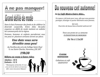 Dans le but d’amasser des fonds et de célébrer la diversité corporelle, Entre Ailes Ste-Julie organise un défilé de mode mettant en vedette les commerçants de la région. 
Femmes, hommes et enfants paraderont sous vos yeux et plusieurs artisans seront sur place. 
Une date vous sera dévoilée sous peu! 
Au Pavillon des arts du Collège Saint-Paul 9, rue Saint-Charles, Varennes, J3X 1R7 
19h30 
Billets en vente à Entre Ailes 
Adultes : 18 $ Enfants : 12 $ 
* Mannequins recherchés. Si vous avez envie de relever un nouveau défi, venez rencontrer Réjeane! 
- 14 - 
- 3 - 
 Le Café-Bistro Entre Ailes... 
Un espace créé juste pour vous, afin que vous puissiez partager, échanger et parler librement entre femmes. 
Qui sait, Peut-être de beaux liens d’amitié naîtront-ils? 
Tous les jours de la semaine à l’exception du mercredi 
De 9h à 11h30De 11h30 
À votre disposition 
Collations et café GRATUITS!! 
 