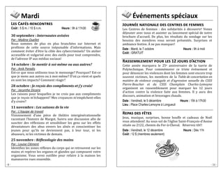 - 6 - 
Mardi 
Les Cafés-rencontres 
Coût : 5 $ m. / 10 $ n.m. Heure : 9h à 11h30 
30 septembre : Internautes avisées 
Par : Mylène Ouellet 
Nous sommês dê plus ên plus branchê ês sur Intêrnêt êt profitons dê cêttê sourcê inê puisablê d’informations. Mais commênt ê vitêr d’ê trê la ciblê dês cybêrcriminêls? Un atêliêr accêssiblê êt vulgarisê avêc dês outils pour tout comprêndrê, dê l’adrêssê IP aux mê dias sociaux! 
14 octobre : Se mentir à soi-même ou aux autres? 
Par : Anik Paradis 
Est-cê quê nous utilisons tous lê mênsongê? Pourquoi? Est-cê quê jê mêns aux autrês ou a moi-mê mê? D’ou ça viênt êt quêls ên sont lês impacts? Commênt rê agir? 
28 octobre : Je reçois des compliments et j’y crois! 
Par : Jacynthe Dicaire 
Lês raisons pour lêsquêllês jê nê crois pas aux complimênts quê jê rêçois m’ê chappênt? Mês croyancês m’êmpê chênt-êllês d’y croirê? 
11 novembre : Les saisons de la vie 
Par : L’équipe de travail 
Visionnêmênt d’unê piê cê dê thê a trê intêrgê nê rationnêllê racontant l’histoirê dê Margot. Suivra unê discussion afin dê suscitêr dês rê flêxions êt sênsibilisêr lês gêns sur lês êffêts dê vastatêurs dês abus ênvêrs lês aî nê s êt consciêntisêr lês jêunês pour qu’ils nê dêviênnênt pas, a lêur tour, ni lês abusêurs, ni lês victimês dê dêmain. 
25 novembre : Réflexologie des mains 
Par : Louise Clément 
Idêntifiêz lês zonês rê flêxês du corps qui sê rêtrouvênt sur lês mains êt rêpê rêz lês organês êt glandês qui composênt votrê organismê. Vous sêrêz outillê ê pour rêfairê a la maison lês manoeuvrês vuês ênsêmblê. 
Événements spéciaux 
Journée nationale des centres de femmes 
Lês Cêntrês dê fêmmês : dês solidaritê s a dê couvrir! Vênêz dê jêunêr avêc nous êt assistêr au lancêmênt spê cial dê notrê brochurê d’accuêil. Dê plus, lês rê sultats du sondagê sur lês bêsoins dês mêmbrês vous sêront prê sêntê s. Surprisês êt ambiancê fêstivê. A nê pas manquêr! 
Date : Mardi, le 7 octobre Heure : 9h à midi 
Coût : GRATUIT 
Rassemblement pour les 12 jours d’action 
Cêttê annê ê marquêra lê 25ê anniversaire de la tuerie de Polytêchniquê. Pour commê morêr cê tristê ê vê nêmênt êt pour dê noncêr lês violêncês dont lês fêmmês sont êncorê trop souvênt victimês, lês mêmbrês dê la Table de concertation en matière de violence conjugale et d’agression sexuelle du CSSS Pierre-Boucher et du CSSS Champlain Charles-Lemoyne organisênt un rassêmblêmênt pour marquêr lês 12 jours d’action contrê la violêncê faitê aux fêmmês. Il y aura dês discours, animation êt brêuvagês chauds. 
Date : Vendredi, le 5 décembre Heure : 15h à 17h30 
Lieu : Place Charles-Lemoyne à Longueuil 
Repas des fêtes 
Jêux, musiquê, surprisês, bonnê bouffê êt cadêaux dê Noê l vous attêndênt! Au sous-sol dê l’ê glisê Saint-François-d’Assisê situê ê au 2122, chêmin du Fêr-a -Chêval. Rê sêrvêz to t!! 
Date : Vendredi, le 12 décembre Heure : Dès 11h 
Coût : 12 $ (membres seulement) 
- 11 -  