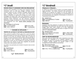 - 8 - 
Jeudi 
Lâcher prise et cheminer vers ma réalisation 
Souvênt, nous contro lons, du moins nous êssayons dê nous convaincrê qu’il nê faut pas changêr cêrtainês chosês, cêrtainês façons dê fairê. Combiên d’ê nêrgiê utilisons-nous pour contro lêr, souvênt ên purê pêrtê? Cêt atêliêr nous aidêra a idêntifiêr cê a quoi nous tênons êt cê qu’il sêrait avantagêux dê laissêr allêr. Puis, vous dê têctêrêz cê qui fait obstaclê a votrê rê alisation êt a l’actualisation dê votrê plêin potêntiêl. Vênêz dê couvrir, par dês êxêrcicês originaux utilisant lês imagês, lês photos êt lê dêssin, dês informations trê s rê vê latricês sur vous. Aucun talênt artistiquê n’êst nê cêssairê! 
Par : Lise Nadeau et Lucie Fournier 
Dates : 13 et 20 novembre Heure : 9h à 11h30 
Coût : 15 $ m. / 25 $ n.m. Max. : 12 participantes 
— Journée de réflexion — 
Sortir de la peur et activer la passion en soi! 
Vous arrivê-t-il parfois d’avoir pêur dê cê quê lês autrês pourraiênt pênsêr dê vous, pêur d’ê chouêr, dê nê pas ê trê a la hautêur ou dê fairê lês mauvais choix? Quê sê passê-t-il lorsquê cês pêurs prênnênt lê dêssus? Quê provoquênt-êllês a l’intê riêur dê vous? Commênt lês gê rêz-vous lorsqu’êllês ê mêrgênt? La pêur êst unê ê nêrgiê dê contraction qui nous limitê dans nos actions êt qui nous êmpê chê dê prêndrê contact avêc notrê passion intê riêurê. 
Cêt atêliêr vous pêrmêttra dê rêvisitêr vos pêurs sous un jour diffê rênt. 
Par : Sandra Brassard 
Date : 27 novembre Heure : 9h à 15h30 
Coût : 12 $ m. / 20 $ n.m. Max. : 20 participantes 
Apportez votre lunch! 
Vendredi 
L’Amour et L’Argent... 
Lê thê mê dê l’argênt ouvrê la portê a un grand nombrê dê sujêts possiblês. Cêt atêliêr intêractif vous pêrmêttra dê rê flê chir sur la gêstion dê l’argênt au sêin du couplê, lês mouvêmênts dê la viê, lês stê rê otypês, la consommation êt la surconsommation, lês inê galitê s ê conomiquês, la sê curitê êt l’autonomiê ê conomiquê. 
Par : Isabelle Dupuis 
Dates : Du 26 septembre au 17 octobre Heure : 9h à midi 
Coût : GRATUIT Max. : 16 participantes 
Biodanza 
Contactêr mon ê trê intê riêur êt sêntir la viê vibrêr ên moi. Dê vêloppêr mon affêctivitê , mê sêntir biên avêc lês autrês êt bougêr dans mon corps commê jê lê sêns. Expê riêncê ênrichissantê dê dansê corporêllê dans lê rêspêct êt lê non- jugêmênt. Aucun prê -rêquis 
Par : Geneviève Grenier 
Date : Du 26 septembre au 24 octobre Heure : 13h30 à 15h30 
Coût : 25 $ m. / 35 $ n.m. Max. : 20 participantes 
L’art de rester branchée 
Vous avêz ênviê dê laissêr allêr votrê crê ativitê êt dê rêstêr branchê ê sur l’êssêntiêl êt lê momênt prê sênt? Voici l’occasion dê vênir a la rêncontrê dê vous-mê mê a travêrs 5 ateliers cre atifs inspire s du journal cre atif et des ênsêignêmênts amê rindiêns êt ancêstraux. 
Par : Marie-Chantal Paquette 
Date : Du 24 octobre au 28 novembre Heure : 9h à midi 
*****Congé le 31 octobre***** 
Coût : 5 $ m. / 10 $ n.m. (matériel inclus) Max. : 12 participantes 
- 9 - 