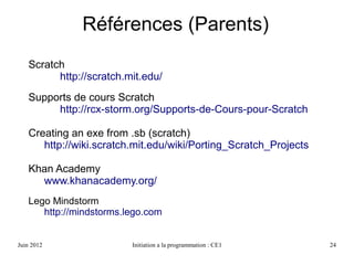 Avril 2013 Initiation a la programmation : CE1 24
Plus ? : Outils ludiques
TuxPaint
TuxMath
GCompris
 