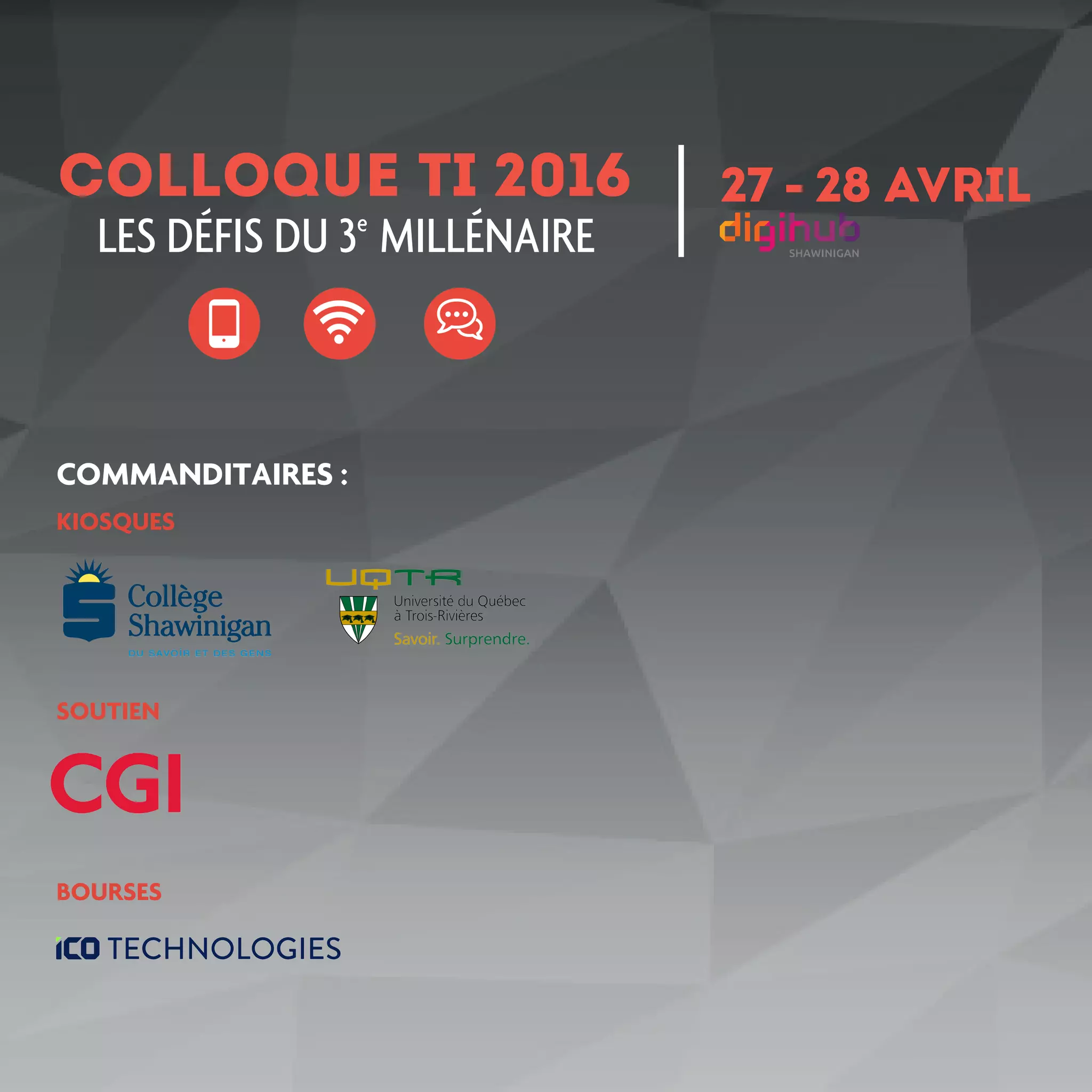 COLLOQUE TI 2016 27 - 28 AVRIL
LES DÉFIS DU 3e
MILLÉNAIRE
COMMANDITAIRES :
KIOSQUES
SOUTIEN
BOURSES
 