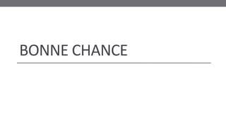 BONNE CHANCE
 