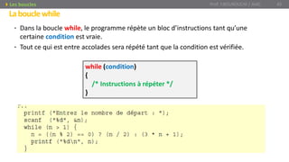 Labouclewhile
• Dans la boucle while, le programme répète un bloc d’instructions tant qu’une
certaine condition est vraie.
• Tout ce qui est entre accolades sera répété tant que la condition est vérifiée.
while (condition)
{
/* Instructions à répéter */
}
Prof. Y.BOUKOUCHI / AIAC 45Les boucles
 
