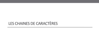 LES CHAINES DE CARACTÈRES
 