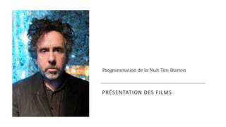 Programmation de la Nuit Tim Burton
PRÉSENTATION DES FILMS
 