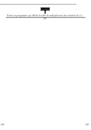 155
155
E x ercice
4
Écrire un programme qui affiche la table de multiplication des nombres de 1 à
10
 