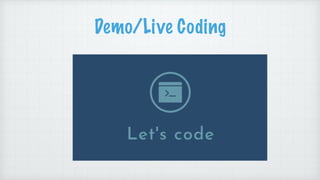 Demo/Live Coding
 