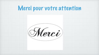 Merci pour votre attention
 