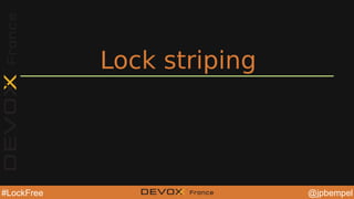 @jpbempel#LockFree @YourTwitterHandle@YourTwitterHandle@jpbempel#LockFree
Lock striping
 