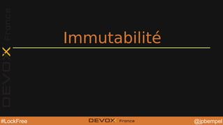 @jpbempel#LockFree @YourTwitterHandle@YourTwitterHandle@jpbempel#LockFree
Immutabilité
 