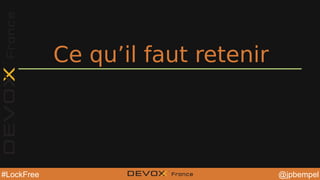 @jpbempel#LockFree @YourTwitterHandle@YourTwitterHandle@jpbempel#LockFree
Ce qu’il faut retenir
 