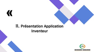 «II. Présentation Application
Inventeur
 