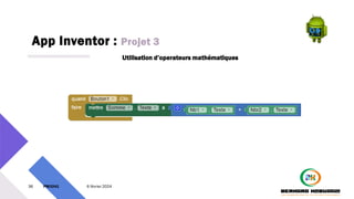 App Inventor : Projet 3
36 PM3241 6 février 2024
Utilisation d’operateurs mathématiques
 