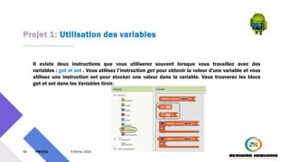 Projet 1: Utilisation des variables
46 PM3241 6 février 2024
Il existe deux instructions que vous utiliserez souvent lorsque vous travaillez avec des
variables : get et set . Vous utilisez l’instruction get pour obtenir la valeur d'une variable et vous
utilisez une instruction set pour stocker une valeur dans la variable. Vous trouverez les blocs
get et set dans les Variables tiroir.
 