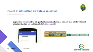 Projet 6: utilisation de liste à sélection
60 PM3241 6 février 2024
La propriété Sélection : Une fois que l'utilisateur sélectionne un élément dans la liste, l'élément
sélectionné article est copié dans le Sélection propriété.
 