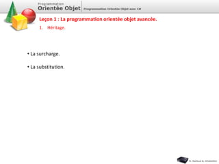 1. Héritage.
• La surcharge.
• La substitution.
Leçon 1 : La programmation orientée objet avancée.
 