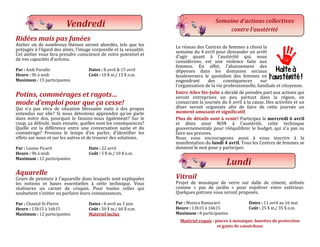 Ridées mais pas fanées
Atelier ou de nombreux themes seront abordes, tels que les
prejuges a l’egard des aînes, l’image corporelle et la sexualite.
Cet atelier vous fera prendre conscience de votre potentiel et
de vos capacites d’actions.
Par : Anik Paradis Dates : 8 avril & 15 avril
Heure : 9h a midi Coût : 10 $ m./ 15 $ n.m.
Maximum : 15 participantes
Potins, commérages et ragots…
mode d’emploi pour que ça cesse!
Qui n’a pas vecu de situation blessante suite a des propos
entendus sur elle? Si nous detestons apprendre qu’on parle
dans notre dos, pourquoi le faisons-nous egalement? Sur le
coup, ça defoule, mais ensuite, quelles sont les consequences?
Quelle est la difference entre une conversation saine et du
commerage? Prenons le temps d’en parler, d’identifier les
effets sur nous et sur les autres et de trouver des solutions.
Par : Louise Picard Date : 22 avril
Heure : 9h a midi Coût : 5 $ m./ 10 $ n.m.
Maximum : 12 participantes
Aquarelle
Cours de peinture a l’aquarelle dans lesquels sont expliquees
les notions et bases essentielles a cette technique. Vous
realiserez un carnet de croquis. Pour toutes celles qui
souhaitent s’initier ou parfaire leurs connaissances.
Par : Chantal St-Pierre Dates : 8 avril au 3 juin
Heure : 13h15 a 16h15 Coût : 50 $ m./ 60 $ n.m.
Maximum : 12 participantes Matériel inclus
Vendredi
Le reseau des Centres de femmes a choisi la
semaine du 4 avril pour demander un arret
d’agir quant a l’austerite qui, nous
considerons, est une violence faite aux
femmes. En effet, l’abaissement des
depenses dans les domaines sociaux
bouleversera le quotidien des femmes en
engendrant des consequences sur
l’organisation de la vie professionnelle, familiale et citoyenne.
Entre Ailes Ste-Julie a decide de prendre part aux actions qui
seront entreprises un peu partout dans la region, en
consacrant la journee du 6 avril a la cause. Des activites et un
dîner seront organises afin de faire de cette journee un
moment amusant et significatif.
Plus de détails sont à venir! Participez le mercredi 6 avril
et dites ainsi NON a l’austerite, cette technique
gouvernementale pour reequilibrer le budget, qui n’a pas su
faire ses preuves.
Nous vous encourageons aussi a vous inscrire a la
manifestation du lundi 4 avril. Tous les Centres de femmes se
donnent le mot pour y participer.
Vitrail
Projet de mosaîque de verre sur dalle de ciment, utilisee
comme « pas de jardin » pour enjoliver votre exterieur.
Quelques patrons vous seront proposes.
Par : Monica Ramacieri Dates : 11 avril au 16 mai
Heure : 13h15 a 16h15 Coût : 25 $ m./ 35 $ n.m.
Maximum : 8 participantes
Matériel requis : pinces à mosaïque, lunettes de protection
et gants de caoutchouc
Lundi
Semaine d’actions collectives
contre l’austérité
 