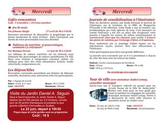 Cafés-rencontres
Coût : 5 $ membre / 10 $ non-membre
K Jeu de mots
Par Johanne Daigle 27 avril de 9h à 11h30
Rencontre permettant de demystifier la graphologie par le
dessin inconscient de notre ecriture. Dans l’anonymat, une
facette de votre personnalite vous sera devoilee!
K Tableaux de nutrition et pourcentages,
comment s’y retrouver?
Par Monique Drouin 11 mai de 9h à 11h30
Les tableaux de valeurs nutritives sur les aliments nous
indiquent des pourcentages de valeurs quotidiennes (% VQ).
Nous vous invitons a comprendre comment utiliser ces
tableaux pour faire des choix alimentaires eclaires. Guide,
calcul facile, comparaisons, etc.
Les Déjeun’Ailes
Rencontres conviviales permettant aux femmes de dejeuner
ensemble. Animation, jeux, interaction entre les participantes.
Par : L’equipe de travail
Dates : 4 mai & 1er juin Heure : 9h a 11h30
Coût : GRATUIT Maximum : Illimite
Mercredi
Visite du Jardin Daniel A. Séguin
Situé à Saint-Hyacinthe, le Jardin Daniel A. Séguin
déploie ses 50 000 plantes sur 4,5 hectares, compte
plus de 20 jardins thématiques et possède la plus
grande collection d’annuelles au Québec.
Le 22 juin, départ à 10h30
Pique-nique et visite guidée sont au programme
Coût : 10 $
Journée de sensibilisation à l’itinérance
Dans les dernieres annees, une etude dressant le portrait de
l’itinerance sur le territoire de la MRC de Marguerite
D’Youville a ete effectuee. Cette etude a mis en lumiere une
problematique qui reste ignoree de tous. C’est pourquoi un
comite Itinerance a ete mis en place afin d’organiser cette
journee a laquelle les acteurs du milieu communautaire et
institutionnel ainsi que les citoyens sont invites a trouver
des pistes de solution par l’échange d’idées et d’opinions.
Nous souhaitons par ce jumelage d’idees basees sur les
informations reçues, pouvoir faire face efficacement a
l’itinerance.
Votre participation peut faire une grande difference.
La journee sera couronnee par un 4 a 6 permettant a chacun
de creer des liens avec les acteurs du milieu.
Endroit : Centre communautaire de Vercheres
Date : 18 mai Heure : 9h a 18h
Coût : 20 $ m./ 25 $ n.m.
Du covoiturage sera organisé
Tour de ville avec monsieur André Lemay,
conseiller municipal
Saviez-vous que le transport collectif est gratuit pour les
circuits locaux de la Ville de Sainte-Julie?
Montez avec nous pour un tour guide peu
banal en autobus en compagnie du conseiller
municipal, monsieur Andre Lemay. Partez a
la decouverte de votre ville! Humour et
anecdotes seront au rendez-vous!
Dates : 25 mai, de 13h15 a 16h Coût : GRATUIT
26 mai, de 9h45 a midi Maximum : 20 participantes
Mercredi
 