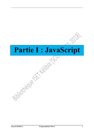Faycel CHAOUA Programmation Web 2 i
Partie I : JavaScript
 