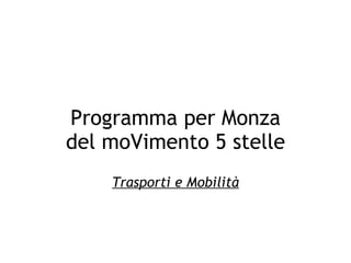 Programma per Monza
del moVimento 5 stelle
               
    Trasporti e Mobilità
 