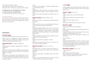 Luca Bergamo Vicesindaco di Roma
Alfonso Giancotti Presidente Casa dell’Architettura
Claudio Parisi Presicce Sovrintendente Capitolino ai Beni Culturali.
19.30
Proiezione dei documentari sui rifugiati del Mediterraneo a
cura di Malak Sahioni Soufi.
20.00
Presentazione e lettura del libro Come granelli di sabbia di
Norberto Silva Itza tradotto in arabo da Malak Sahioni Soufi.
20.30	
Apertura della mostra delle opere del catalogo Finestra per
la vita.
Sabato 29 aprile Dall’Italia all’America Latina
17.00
Apertura alla presenza di rappresentanti delle Ambasciate di
diversi Paesi.
17.30
Performance Poesie in piazza con la partecipazione del Gruppo di
ricerca Grecam, dedicata ai poeti latinoamericani.
18.30
Presentazione delle Antologie Un solo mare e la parola, a cura
di Norberto Silva Itza e 100 poeti per la pace, a cura di Vero-
nica Bianchi. Intervengono i poeti presenti e la Responsabile
della Biblioteca della Casa della Poesia di L’Avana Concepción
AllendeVasallo.
19.30
Proiezione del Video Il Festival Internazionale della Poesia di Cuba,
realizzato dal Gruppo video Grecam.
20.00
Reading dei poeti presenti in spagnolo e in italiano.
21.00
Dalla poesia alla parola cantata, alla musica, con i cantanti e i mu-
sicisti che hanno aderito all’iniziativa.
Domenica 30 aprile Tutti i poeti in un solo canto
17.00
Performance Poesia in movimento Gruppo Poesie Grecam, ac-
compagnata da immagini video e dalle note del violoncello di
DilettaTenti.
18.30
Reading dei poeti delle tre Antologie presenti alla manife-
stazione.
20.30
Dalla poesia alla parola cantata, alla musica: i suoni e le voci di tutti
i musicisti e cantanti che hanno aderito all’iniziativa.
1-2-3 maggio
La poesia viaggia in altri spazi della città di Roma. I Poeti incontra-
no la gente in piccole piazze silenziose, chiostri di chiese, angoli
densi di storia.
Lunedì 1 maggio Percorsi in città
10.00
Chiesa di SanTommaso in Formis,Villa Celimontana
11.30
Spazio antistante la Basilica dei SS. Giovanni e Paolo
12.30
Scalinata Chiesa di S. Gregorio al Celio
14.00
Colle Oppio, via della Domus Aurea, ingresso di via Salvi
Martedì 2 maggio
Casa delle Letterature Piazza dell’Orologio 3
17.00
Apertura della Responsabile della Casa delle Letterature, Ma-
ria Ida Gaeta.
Proiezione delVideo Il Festival Internazionale della Poesia di Cuba
Presentazione dell’Antologia Confini di sale.
Reading dei poeti presenti in lingua madre e in italiano a cura
del Grecam.
IILA Via Paisiello 24
18.00
Presentazione delle Antologie Un solo mare e la parola a cura di
Norberto Silva Itza e 100 poeti per la pace a cura diVeronica Bianchi.
La Responsabile della Biblioteca della Casa della Poesia di L’Avana
Concepción AllendeVasallo, presenta la storia, il pensiero e le at-
tività realizzate dalla Biblioteca.
Mercoledì 3 maggio Percorsi in città
In contemporanea:
11.00  
Piazza Mattei, fontana delleTartarughe
Teatro di Marcello,Area archeologica, via del Foro Piscario
Chiesa di S.Giorgio alVelabro,Arco di Giano
PROGRAMMA
28-29-30 aprile
Casa dell’Architettura Acquario Romano P.zza M. Fanti, 47
L’evento si apre con la suggestione del viaggio verso altre terre.
Viaggio nella poesia accompagnato da poeti e artisti, tra ele-
menti reali e simbolici, parole, video e musica.
Venerdì 28 aprile Per i rifugiati del Mediterraneo
17.00
Inaugurazione alla presenza di rappresentanti di Istituzioni e
realtà sociali
17.30
Performance di danza e poesia, coreografia di Laura Domingo
Agüero con i componenti del Grecam Antonio Pinna,Massimiliano
Pederiva, FrancoTesta.
18.00
Malak Sahioni Soufi presenta la sua Antologia Confini di sale e
il catalogo di opere pittoriche, grafiche e scultoree Finestra per
la vita. Le poesie sono lette dai poeti presenti in lingua madre
e tradotte in italiano.
con l’adesione della Casa della Poesia di L'Avana, Cuba
Domenico Ascione, Susy Bellucci, Mario Camboni, Sergio Ciulli, Giulio
Clementi, Antonietta De Lillo, Michele Gammino, Sylvie Genovesi,
Neri Marcorè, Mario Martone, Evelina Meghnagi, Pino Strabioli,
Mario Tronco, Arnaldo Vacca.
partecipano al progetto
con la promozione della Casa dell’Architettura
In collaborazione con il Municipio Roma 1 Centro
 