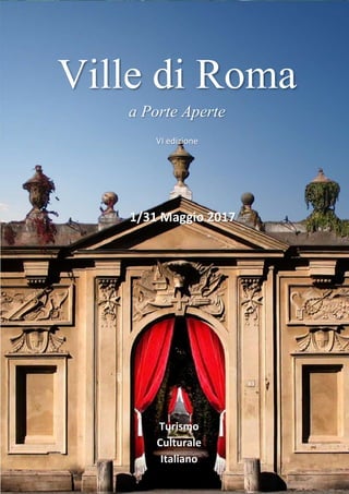 Ville di Roma
a Porte Aperte Calendario delle Visite
VI Edizione 1 / 31 Maggio 2017
Aggiornato al 26/04/2017
Organizzazion...