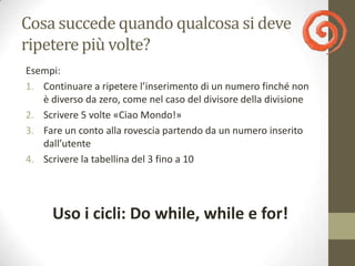 Serve qualcosa di nuovo!

   I cicli


       1. Do While

              2. While

                         3. For
 