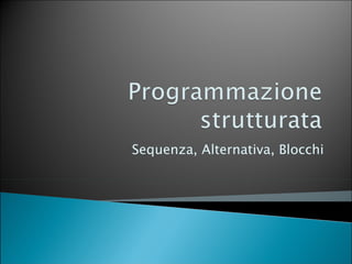 Sequenza, Alternativa, Blocchi 