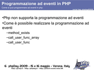Programmazione ad eventi in PHP Come si può programmare ad eventi in php <ul><li>Php non supporta la programmazione ad eve...