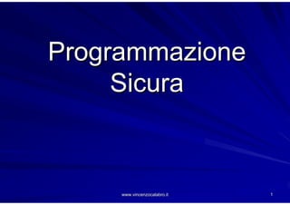 www.vincenzocalabro.it
www.vincenzocalabro.it 1
1
Programmazione
Programmazione
Sicura
Sicura
 
