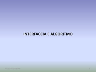 INTERFACCIA E ALGORITMO
18A cura di Jacques Bottel
 
