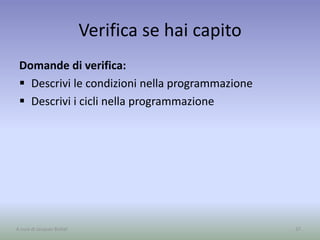 Verifica se hai capito
Domande di verifica:
 Descrivi le condizioni nella programmazione
 Descrivi i cicli nella programmazione
37A cura di Jacques Bottel
 