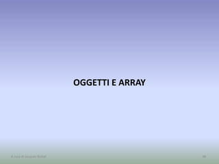 OGGETTI E ARRAY
38A cura di Jacques Bottel
 