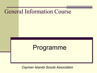 General Information Course Programme Cayman Islands Scouts Association 