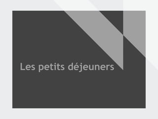 Les petits déjeuners
 