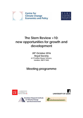 The Stern Review +10:
new opportunities for growth and
development
28th October 2016
Royal Society
6-9 Carlton House Terrace,
London, SW1Y 5AG
Meeting programme
 