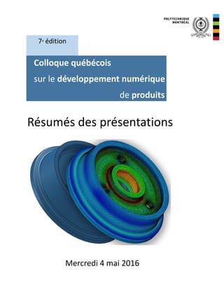 Résumés des présentations
avillon Lassode,
7e
édition
Colloque québécois
sur le développement numérique
de produits
Mercredi 4 mai 2016
 